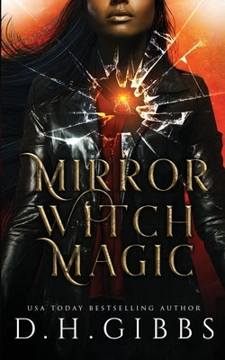 Mirror Witch Magic: A Slow Burn Fantasy Romance by Gibbs, D. H.