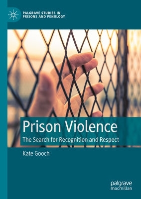Prison Violence: The Search for Recognition and Respect by Gooch, Kate