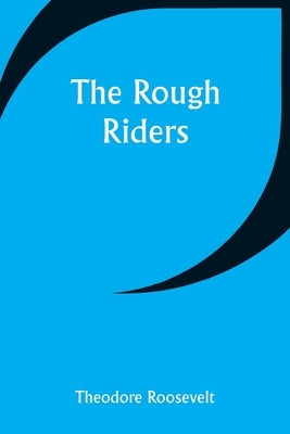 The Rough Riders by Roosevelt, Theodore