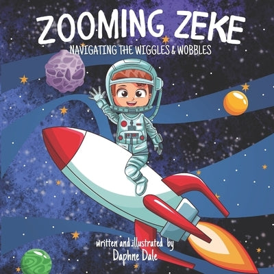 Zooming Zeke: Navigating the Wiggles and Wobbles by Dale, Daphne