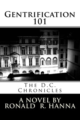 Gentrification 101: The D.C. Chronicles by Hanna, Ronald R.