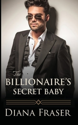 The Billionaire's Secret Baby by Fraser, Diana