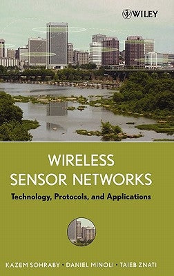 Wireless Sensor Networks: Technology, Protocols, and Applications by Sohraby, Kazem