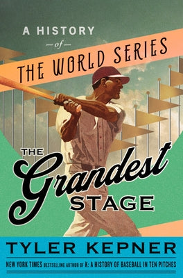 The Grandest Stage: A History of the World Series by Kepner, Tyler