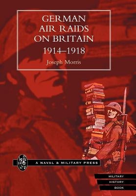 German Air Raids on Great Britain 1914-1918 by By
