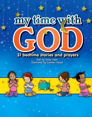 My Time with God: 31 Bedtime Stories and Prayers by Fodor, Cecilie