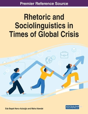 Rhetoric and Sociolinguistics in Times of Global Crisis by Hancı-Azizoglu, Eda Başak