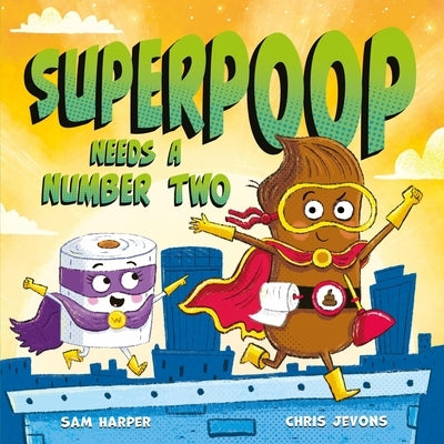 Superpoop Needs a Number Two by Harper, Sam