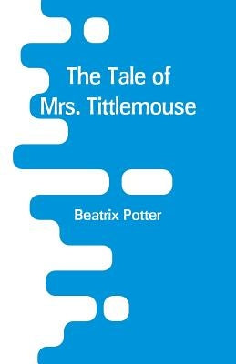 The Tale of Mrs. Tittlemouse by Potter, Beatrix