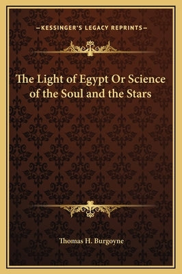 The Light of Egypt Or Science of the Soul and the Stars by Burgoyne, Thomas H.