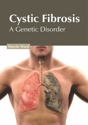 Cystic Fibrosis: A Genetic Disorder by Ward, Marvin