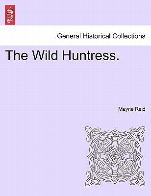 The Wild Huntress. by Reid, Mayne