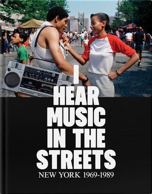 I Hear Music in the Streets: New York 1969-89 by Lawrence, Tim