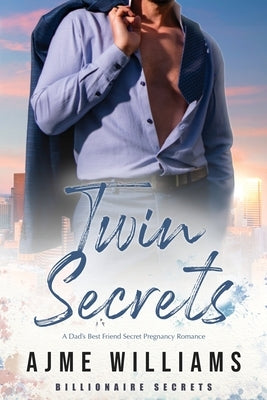 Twin Secrets: A Dad's Best Friend Secret Pregnancy Romance by Williams, Ajme