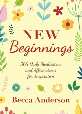 New Beginnings: 365 Daily Meditations and Affirmations for Inspiration by Anderson, Becca
