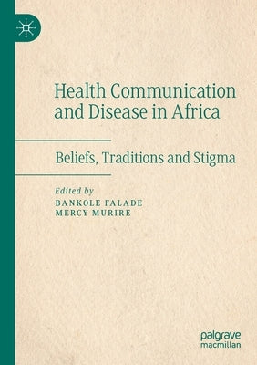 Health Communication and Disease in Africa: Beliefs, Traditions and Stigma by Falade, Bankole