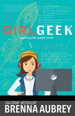 Girl Geek: A Gaming The System Prequel by Aubrey, Brenna