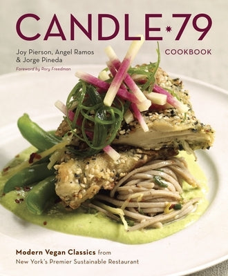 Candle 79 Cookbook: Modern Vegan Classics from New York's Premier Sustainable Restaurant by Pierson, Joy