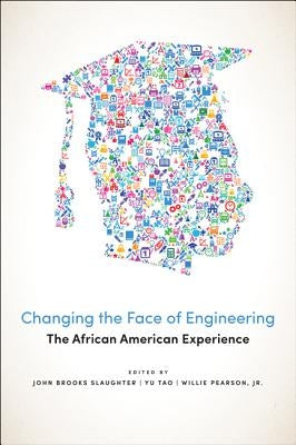 Changing the Face of Engineering: The African American Experience by Slaughter, John Brooks