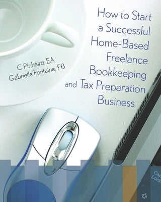 How To Start A Successful Home-Based Freelance Bookkeeping And Tax Preparation Business by Fontaine Pb, Gabrielle