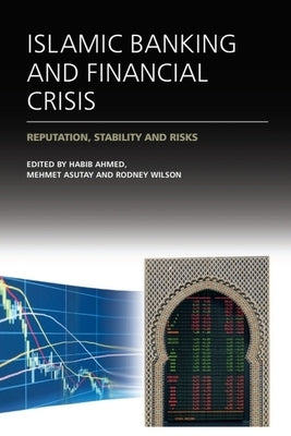 Islamic Banking and Financial Crisis: Reputation, Stability and Risks by Ahmed, Habib