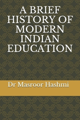 A Brief History of Modern Indian Education by Hashmi, Syed Masroor