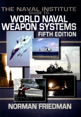 Naval Institute Guide to World Naval Weapon System: Fifth Edition by Friedman, Norman