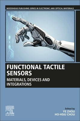Functional Tactile Sensors: Materials, Devices and Integrations by Zhou, Ye