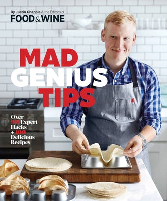 Mad Genius Tips: Over 90 Expert Hacks and 100 Delicious Recipes by Chapple, Justin