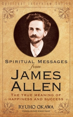 Spiritual Messages from James Allen by Okawa, Ryuho