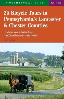25 Bicycle Tours in Pennsylvania's Lancaster & Chester Counties by Cox, Fred