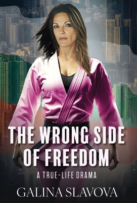 The Wrong Side of Freedom: A True-Life Drama by Slavova, Galina