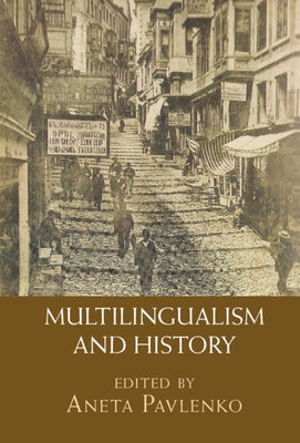 Multilingualism and History by Pavlenko, Aneta