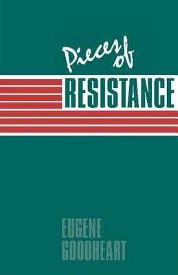 Pieces of Resistance by Goodheart, Eugene