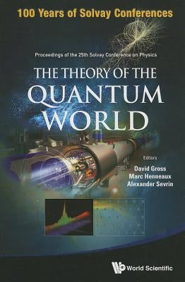 Theory of the Quantum World, the - Proceedings of the 25th Solvay Conference on Physics by Gross, David J.