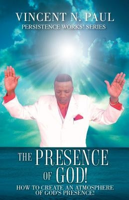 The Presence of God! by Paul, Vincent N.