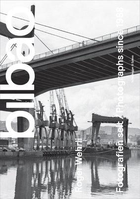Roger Wehrli. Bilbao: Photographs Since 1988 by Wehrli, Roger