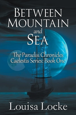 Between Mountain and Sea: Paradisi Chronicles by Locke, Louisa