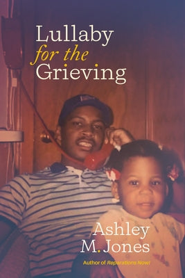 Lullaby for the Grieving by Jones, Ashley M.