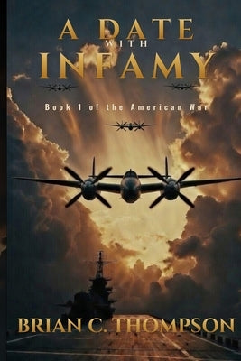 A Date with Infamy: Book 1 of the American War by Thompson, Brian C.
