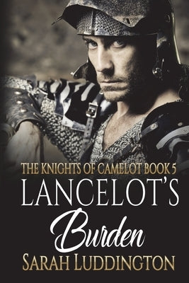 Lancelot's Burden: An epic gay romantic fantasy by Luddington, Sarah