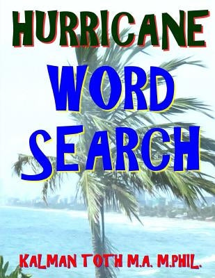 Hurricane Word Search: 133 Jumbo Print Themed Word Search Puzzles by Toth M. a. M. Phil, Kalman