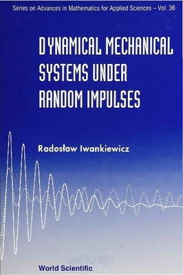 Dynamical Mechanical Systems Under Random Impulses by Iwankiewicz, Radoslaw