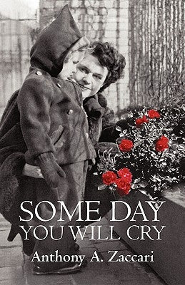 Some Day You Will Cry by Zaccari, Anthony A.