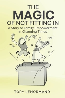 The Magic Of Not Fitting In: A Story of Family Empowerment in Changing Times by Lenormand, Tory