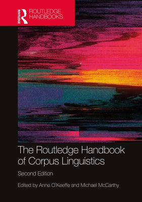 The Routledge Handbook of Corpus Linguistics by O'Keeffe, Anne