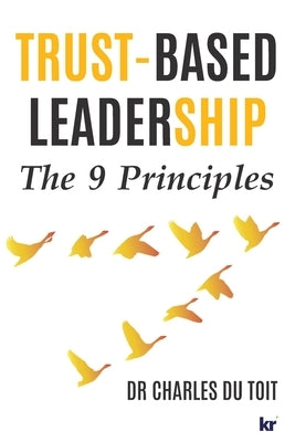 Trust-Based Leadership: The 9 Principles by Du Toit, Charles