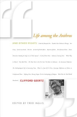 Life Among the Anthros: And Other Essays by Geertz, Clifford