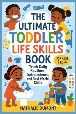 The Ultimate Toddler Life Skills Book: Teach Daily Routines, Independence, and Real-World Skills - For Ages 1 to 4 by Studio, CM