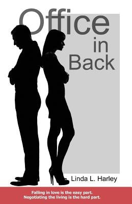 Office in Back: Falling in love is the easy part. Negotiating the living is the hard part. by Harley, Linda L.